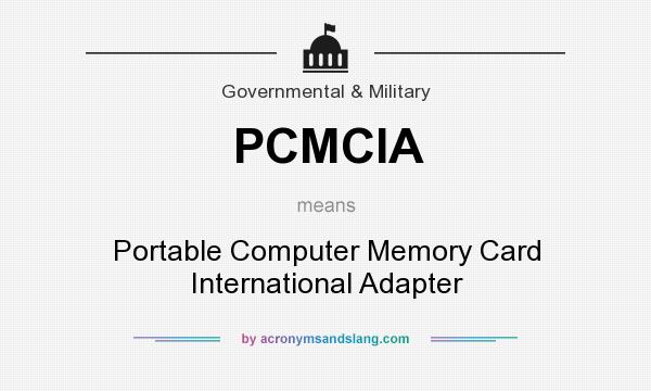 What does PCMCIA mean? It stands for Portable Computer Memory Card International Adapter