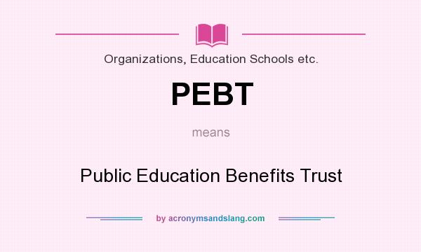 What does PEBT mean? It stands for Public Education Benefits Trust