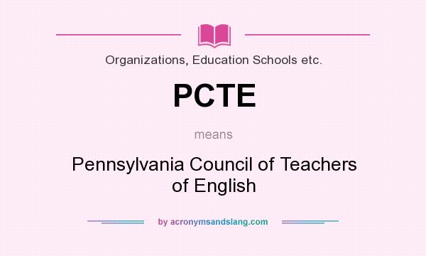 What does PCTE mean? It stands for Pennsylvania Council of Teachers of English