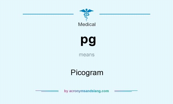 What does pg mean? It stands for Picogram