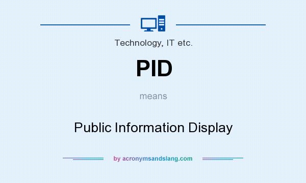 What does PID mean? It stands for Public Information Display