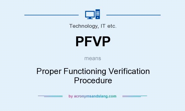 What does PFVP mean? It stands for Proper Functioning Verification Procedure