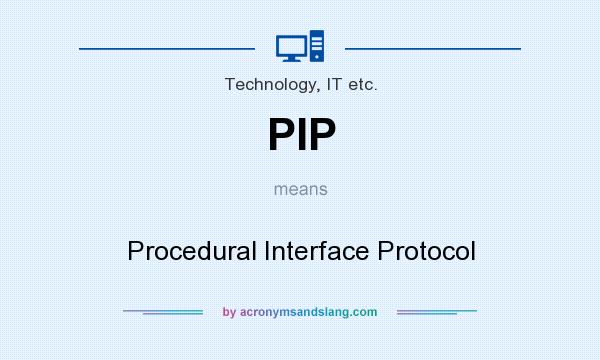 What does PIP mean? It stands for Procedural Interface Protocol
