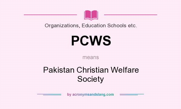 What does PCWS mean? It stands for Pakistan Christian Welfare Society