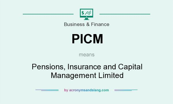 What does PICM mean? It stands for Pensions, Insurance and Capital Management Limited