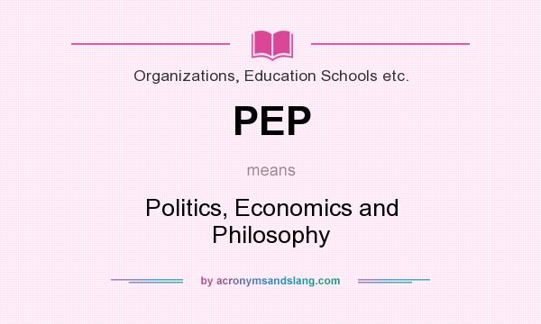 What does PEP mean? It stands for Politics, Economics and Philosophy