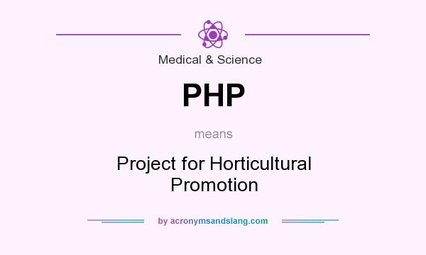 What does PHP mean? It stands for Project for Horticultural Promotion
