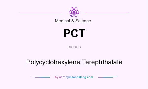 What does PCT mean? It stands for Polycyclohexylene Terephthalate