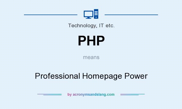 What does PHP mean? It stands for Professional Homepage Power