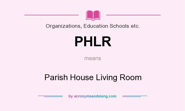 What does PHLR mean? It stands for Parish House Living Room