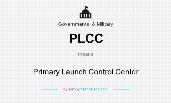 What does PLCC mean? It stands for Primary Launch Control Center