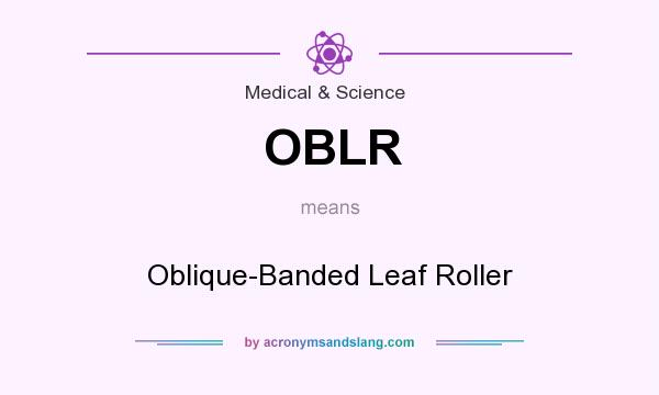 What does OBLR mean? It stands for Oblique-Banded Leaf Roller