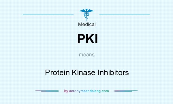 What does PKI mean? It stands for Protein Kinase Inhibitors