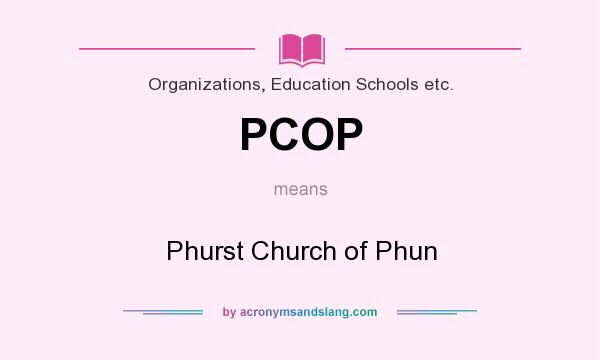 What does PCOP mean? It stands for Phurst Church of Phun