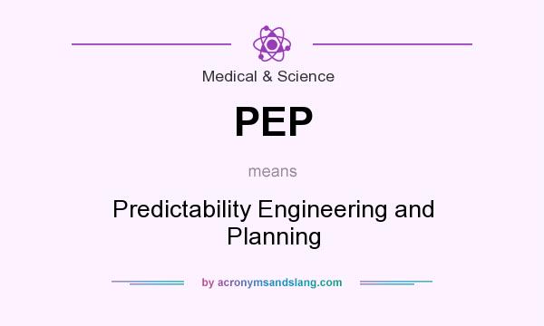 What does PEP mean? It stands for Predictability Engineering and Planning