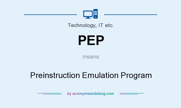 What does PEP mean? It stands for Preinstruction Emulation Program