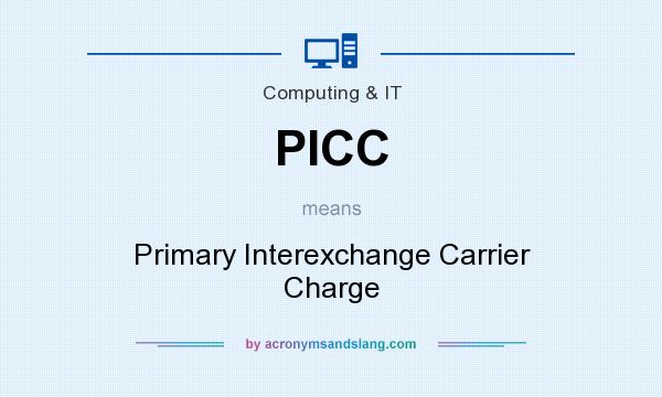 What does PICC mean? It stands for Primary Interexchange Carrier Charge
