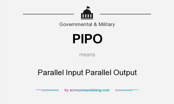 What does PIPO mean? It stands for Parallel Input Parallel Output