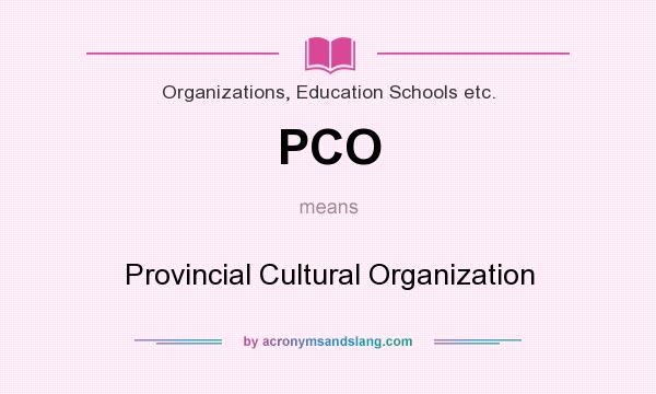 What does PCO mean? It stands for Provincial Cultural Organization