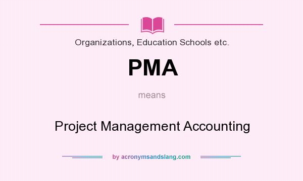 What does PMA mean? It stands for Project Management Accounting