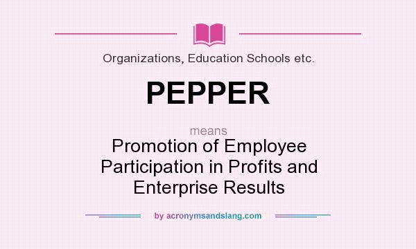 What does PEPPER mean? It stands for Promotion of Employee Participation in Profits and Enterprise Results