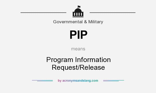 What does PIP mean? It stands for Program Information Request/Release