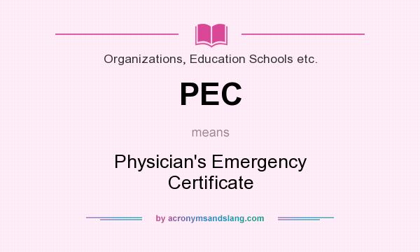 What does PEC mean? It stands for Physician`s Emergency Certificate