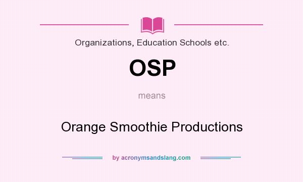 What does OSP mean? It stands for Orange Smoothie Productions