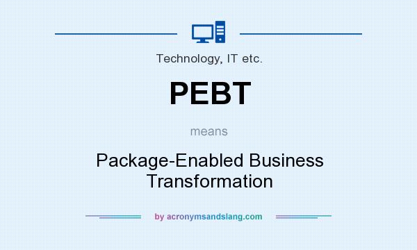 What does PEBT mean? It stands for Package-Enabled Business Transformation