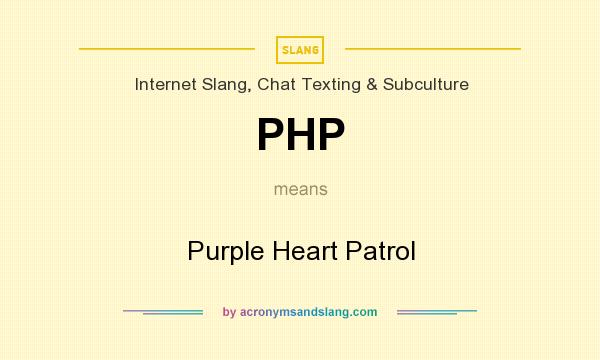 What does PHP mean? It stands for Purple Heart Patrol
