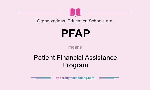 What does PFAP mean? It stands for Patient Financial Assistance Program