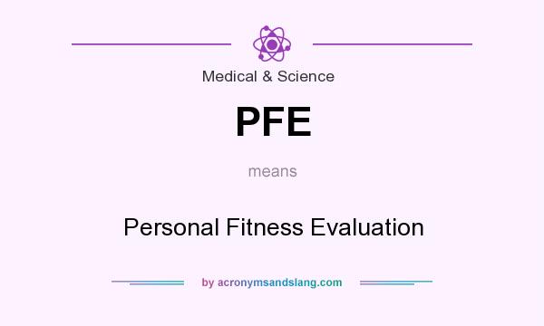 What does PFE mean? It stands for Personal Fitness Evaluation