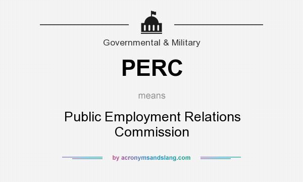 What does PERC mean? It stands for Public Employment Relations Commission