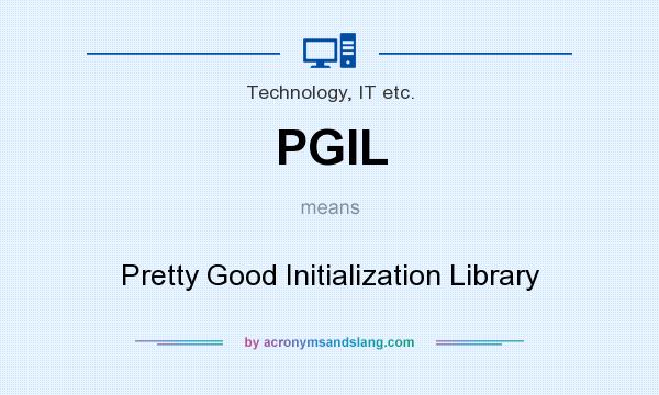 What does PGIL mean? It stands for Pretty Good Initialization Library