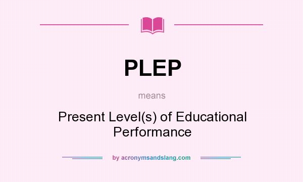 What does PLEP mean? It stands for Present Level(s) of Educational Performance