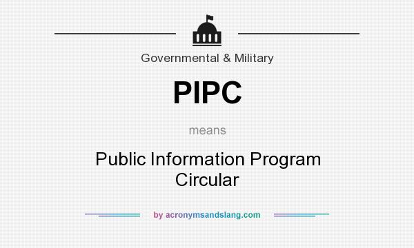What does PIPC mean? It stands for Public Information Program Circular