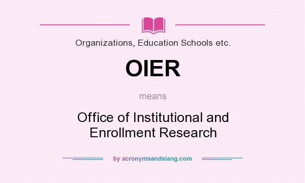 What does OIER mean? It stands for Office of Institutional and Enrollment Research