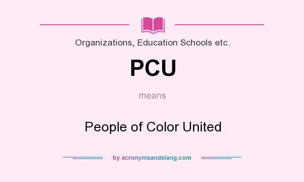 What does PCU mean? It stands for People of Color United