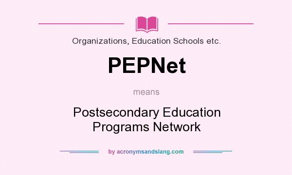 What does PEPNet mean? It stands for Postsecondary Education Programs Network