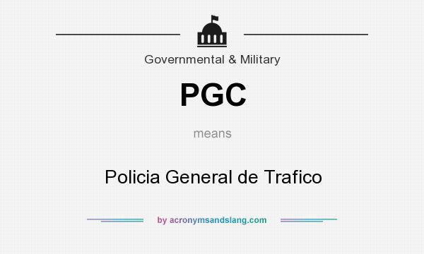 What does PGC mean? It stands for Policia General de Trafico