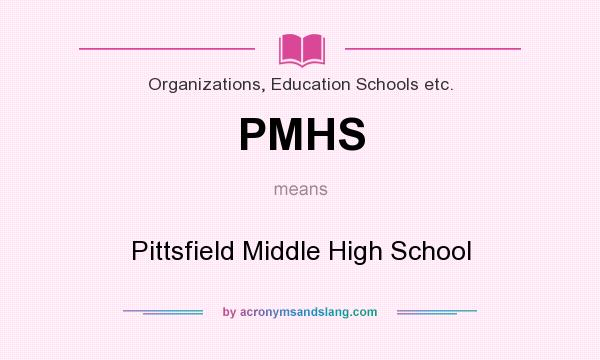What does PMHS mean? It stands for Pittsfield Middle High School