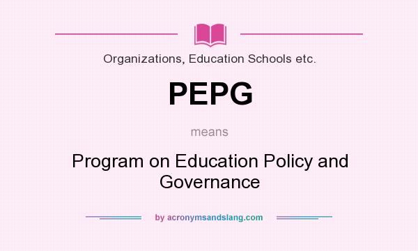 What does PEPG mean? It stands for Program on Education Policy and Governance