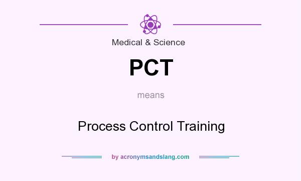 What does PCT mean? It stands for Process Control Training