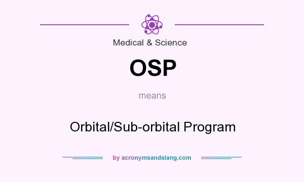 What does OSP mean? It stands for Orbital/Sub-orbital Program