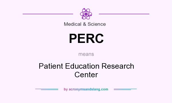 What does PERC mean? It stands for Patient Education Research Center