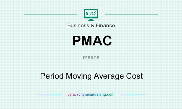 What does PMAC mean? It stands for Period Moving Average Cost