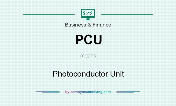What does PCU mean? It stands for Photoconductor Unit