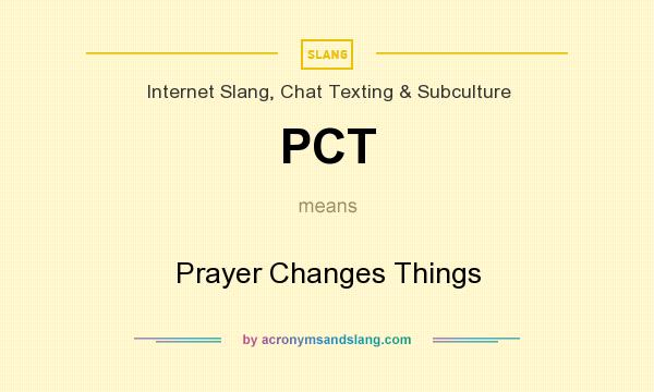What does PCT mean? It stands for Prayer Changes Things