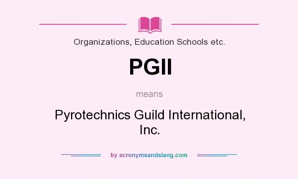 What does PGII mean? It stands for Pyrotechnics Guild International, Inc.