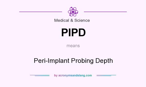 What does PIPD mean? It stands for Peri-Implant Probing Depth